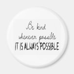 Be kind whenever possible fridge magnet