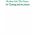 Be More Like The Ocean... t-shirts