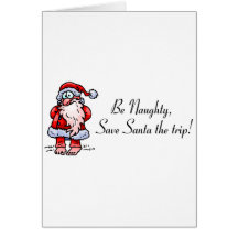 Be Naughty Save Santa The Trip Santa Cards