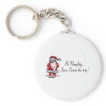 Be Naughty Save Santa The Trip Santa Key Chains
