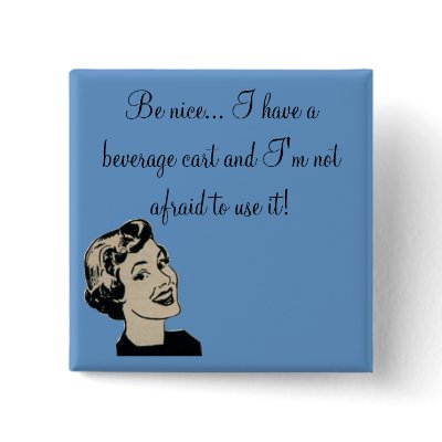 Be nice... I have a beverage cart and... by tbefort
