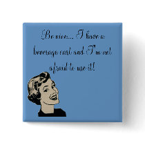 Be nice... I have a beverage cart and...