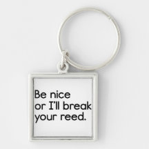 Be Nice, or I'll Break Your Reed Key Chain