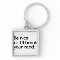 Be Nice, or I'll Break Your Reed Key Chain