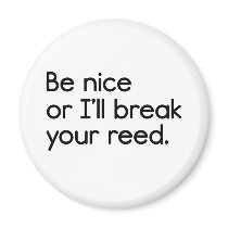 Be Nice, or I'll Break Your Reed Magnets