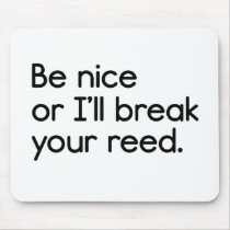 Be Nice, or I'll Break Your Reed Mousepads