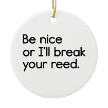 Be Nice, or I'll Break Your Reed Christmas Tree Ornament