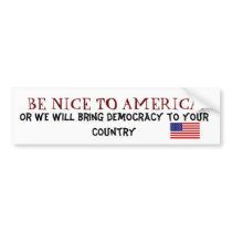 Be nice to America Bumper sticker