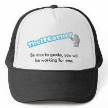 Be nice to geeks, you will be working for one. hat
