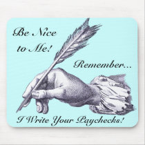Be Nice to Me, Remember I Write Your Paychecks!