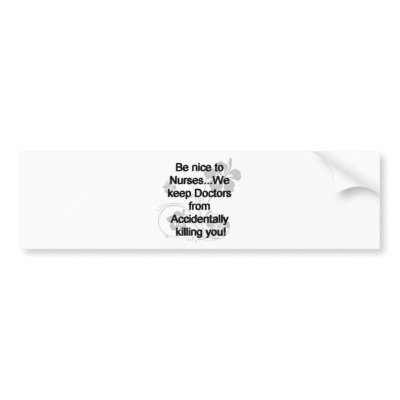 BE NICE TO NURSES BUMPER STICKERS by occupationalgifts