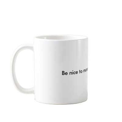 Be nice to nurses mug by anotherroundofbeer