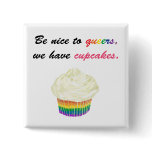 Be nice to queers, we have cupcakes