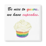 Be nice to queers, we have cupcakes