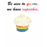 Be nice to queers, we have cupcakes Womyn's t-shirts