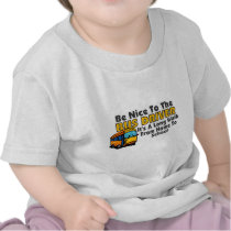 Be Nice To The Bus Driver Tee Shirts