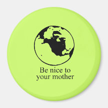 BE NICE TO YOUR MOTHER FRIDGE MAGNETS