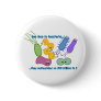 Be Nicer to Bacteria Pinback Button