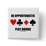 Be Opportunistic Play Bridge (Four Card Suits) Button