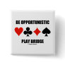 Be Opportunistic Play Bridge (Four Card Suits) Button