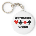 Be Opportunistic Play Bridge (Four Card Suits) Key Chain