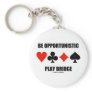 Be Opportunistic Play Bridge (Four Card Suits) Key Chain