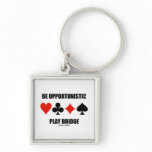 Be Opportunistic Play Bridge (Four Card Suits) Key Chains