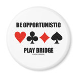 Be Opportunistic Play Bridge (Four Card Suits) Refrigerator Magnet