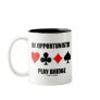 Be Opportunistic Play Bridge (Four Card Suits) Coffee Mug