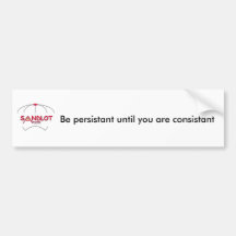 Be persistant until you are consistant bumper stickers