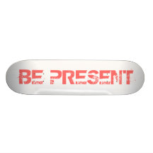 BE PRESENT CUSTOM SKATE BOARD