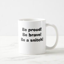 Be proud! Be brave! Be a snitch! mugs