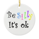Be Silly It's ok-ornament