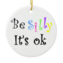 Be Silly It's ok-ornament