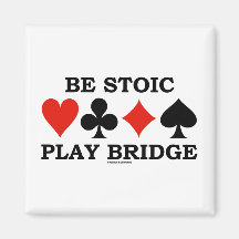 Be Stoic Play Bridge (Four Card Suits) Refrigerator Magnets