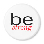 Be Strong Fridge Magnet
