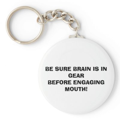 BE SURE BRAIN IS IN GEAR BEFORE ENGAGING MOUTH! by Quiltstar