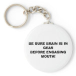 BE SURE BRAIN IS IN GEAR BEFORE ENGAGING MOUTH! keychains