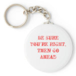 Be Sure You're Right Keychain