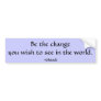 Be the change...  bumper sticker