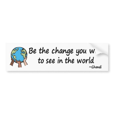 Be the Change bumper sticker by holiday_tshirts