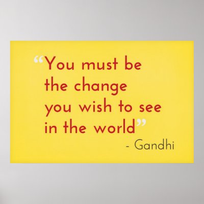 Be the Change, - Gandhi Print by quote_poster
