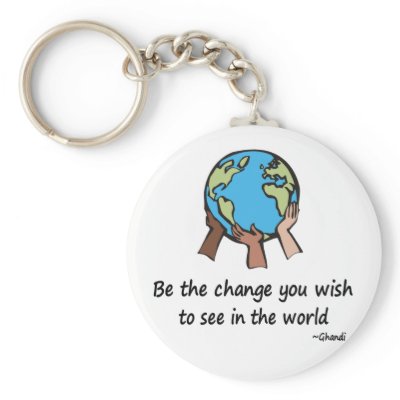Be the Change Keychains by holiday_tshirts
