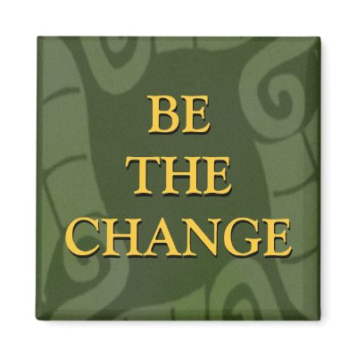 BE THE CHANGE REFRIGERATOR MAGNETS by semas87