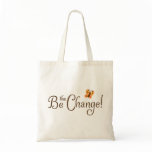 Be the change motivational tote bag with butterfly