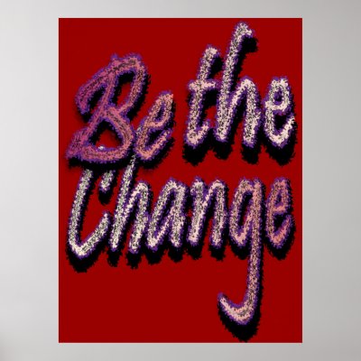 Be the Change Poster by socialjusticeink