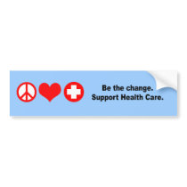 Be the change. Support health care Bumper Stickers