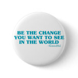 Be the Change You Want to See in the World buttons