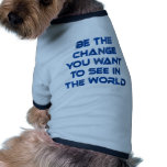 Be the Change You Want to See in the World Doggie T Shirt