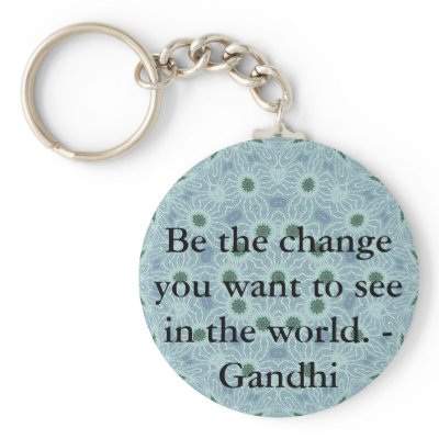 Be the change you want to see in the world. Gandi Keychains by spiritcircle